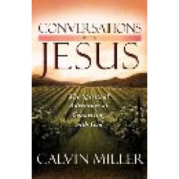 Conversations With Jesus: The Spiritual Adventure of Connecting With God by Calvin Miller 